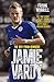Jamie Vardy - The Boy from Nowhere: The True Story of the Genius Behind Leicester City's 5000-1 Winning Season: The Boy from Nowhere - The True Story of ... Leicester City's 5000-1 Winning Season