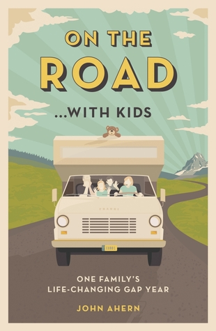 On the Road... with Kids: One Family's Life-Changing Gap Year