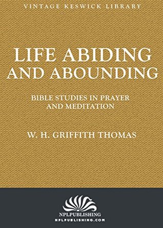 Life Abiding and Abounding (Annotated): Bible Studies in Prayer and Meditation