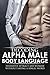 BODY LANGUAGE : Decoding Alpha Male Body Language, Instantly Attract Any Woman Without Saying a Single word. (Body Language 101, Alpha male, Attract woman, ... Seduce Women, Eye Contact, Body Language)