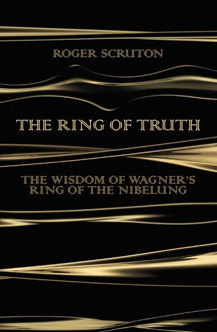 The Ring of Truth: The Wisdom of Wagner's Ring of the Nibelung