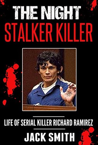 The Night Stalker Killer: Life of Serial Killer Richard Ramirez (Serial Killer True Crime Books Book 13)