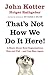 That's Not How We Do It Here!: A Story About How Organizations Rise, Fall – and Can Rise Again