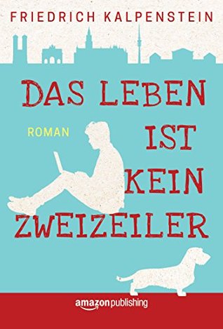 Das Leben ist kein Zweizeiler (German Edition)
