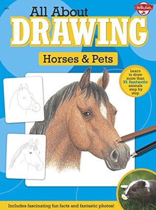 All About Drawing Horses & Pets: Learn to draw more than 35 fantastic animals step by step - Includes fascinating fun facts and fantastic photos! (Kindle Edition)