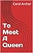 To Meet A Queen