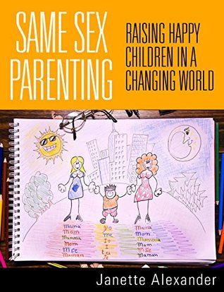 SAME SEX PARENTING: Raising Happy Children in a Changing World (Kindle Edition)