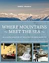 Where Mountains Meet the Sea: An Illustrated History of the District of North Vancouver Where Mountains Meet the Sea: An Illustrated History of the District of North Vancouver