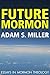 Future Mormon: Essays in Mormon Theology