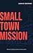Small Town Mission by Aaron Morrow