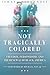 Not Tragically Colored: Fre...
