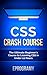 Css: Crash Course - The Ultimate Beginner’s Course to Learning Css Programming in Under 12 Hours