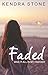 Faded by Kendra Stone