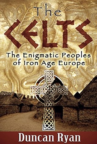 The Celts: The Enigmatic Peoples of Iron Age Europe (Kindle Edition)