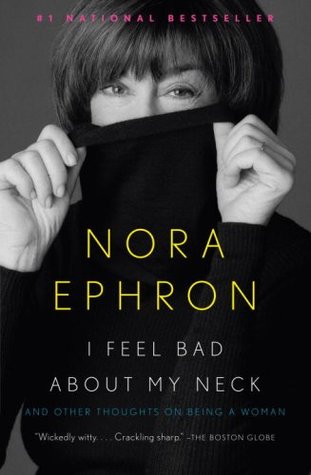 I Feel Bad about My Neck: And Other Thoughts on Being a Woman
