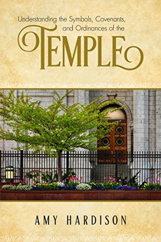 Understanding the Symbols, Covenants, and Ordinances of the Temple (Kindle Edition)
