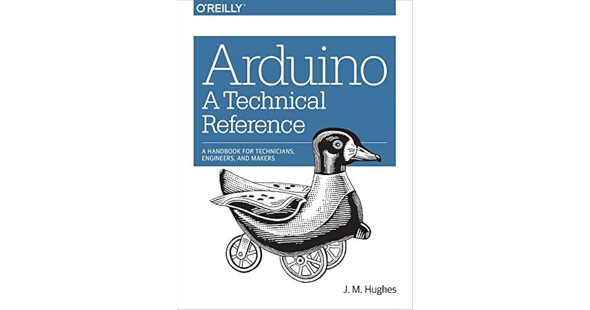 Arduino: A Technical Reference: A Handbook for Technicians, Engineers ...