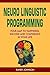 NLP: Neuro Linguistic Programming: NLP Techniques, (WITH A FREE EBOOK INSIDE) Your Road to Happiness, Success and Confidence (NLP coaching, NLP seduction, ... guide, NLP sales, Self Help, Psychology,)