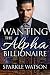 Wanting The Alpha Billionaire