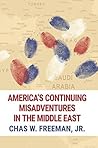 America's Continuing Misadventures in the Middle East America's Continuing Misadventures in the Middle East