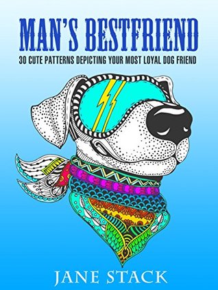 Man’s Best Friend: 30 Cute Patterns Depicting Your Most Loyal Dog Friend (Relaxation & Creativity)