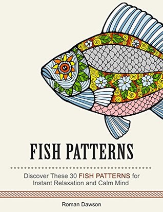 Fish Patterns: Discover These 30 Fish Patterns for Instant Relaxation and Calm Mind (Fish Patterns, sea animals, animal designs)