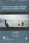 Guerra fría, cenizas calientes, reportajes a un mundo en cambio by David L. Roll