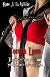 Tough Love: The True Story of My Submissive Adventures