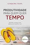 Produtividade para Quem Quer Tempo: Aprenda a Produzir mais sem Ter que Trabalhar mais (Portuguese Edition)