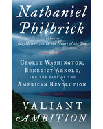 Valiant Ambition: George Washington, Benedict Arnold, and the Fate of the American Revolution