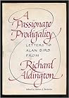 Passionate Prodigality: Letters to Alan Bird from Richard Aldington, 1949-1962