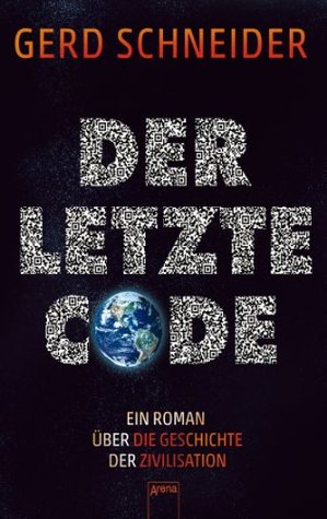 Der letzte Code: Ein Roman über die Geschichte der Zivilisation (German Edition)