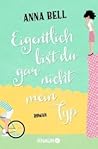 Eigentlich bist du gar nicht mein Typ by Anna  Bell