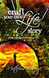 Craft Your Own Life Story: Live a Joyful and Fulfilling Life Craft Your Own Life Story: Live a Joyful and Fulfilling Life