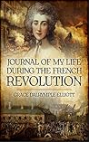 Journal of My Life During The French Revolution by Grace Dalrymple Elliott