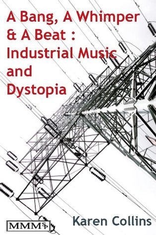 A Bang, A Whimper and A Beat: Industrial Music and Dystopia
