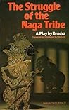 The struggle of the Naga tribe : a play The struggle of the Naga tribe : a play