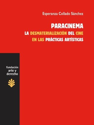 Paracinema. La desmaterialización del cine en las prácticas artísticas (Arte y Derecho) (Spanish Edition)