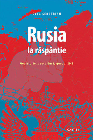 Rusia la răspântie: geoistorie, geocultură, geopolitică
