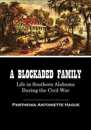 A Blockaded Family: Life in Southern Alabama During the Civil War (1888)