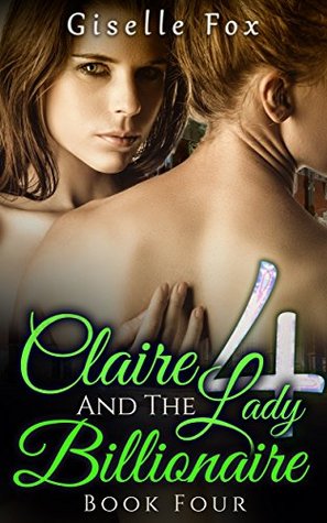 Claire and the Lady Billionaire 4 (Kindle Edition)