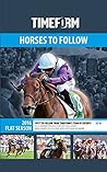 Timeform Horses to Follow 2016 Flat: A Timeform Racing Publication Timeform Horses to Follow 2016 Flat: A Timeform Racing Publication