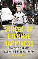 Street of Eternal Happiness: Big City Dreams Along a Shanghai Road
