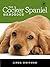 The Cocker Spaniel Handbook: The Essential Guide For New & Prospective Cocker Spaniel Owners (Canine Handbooks)