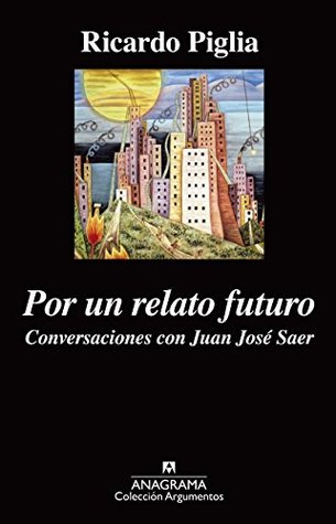 Por un relato futuro: Conversaciones con Juan José Saer (Kindle Edition)