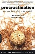 Procrastination: Why You Do It, What To Do About It