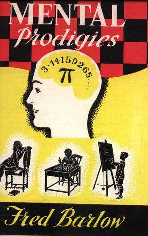 Mental Prodigies: An Enquiry into the Faculties of Arithmetical, Chess, and Musical Prodigies, Famous Memorizers, Precocious Children and the Like (Hardcover)
