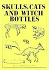 Skulls, Cats and Witch Bottles: The Ancient Practice of House Protection
