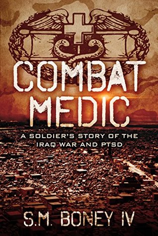 Combat Medic: A Soldier's Story of the Iraq War and PTSD (Kindle Edition)