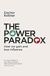 Book cover for The Power Paradox: How We Gain and Lose Influence
